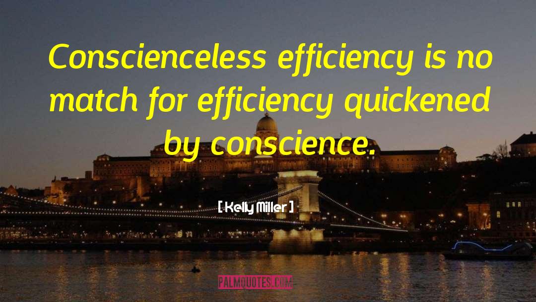 Kelly Miller Quotes: Conscienceless efficiency is no match