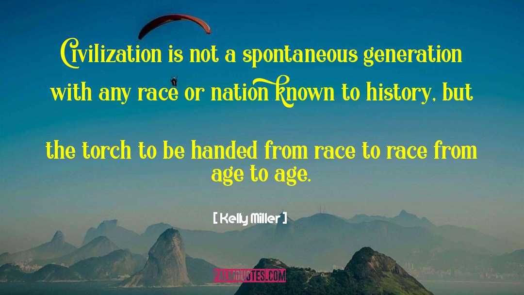 Kelly Miller Quotes: Civilization is not a spontaneous