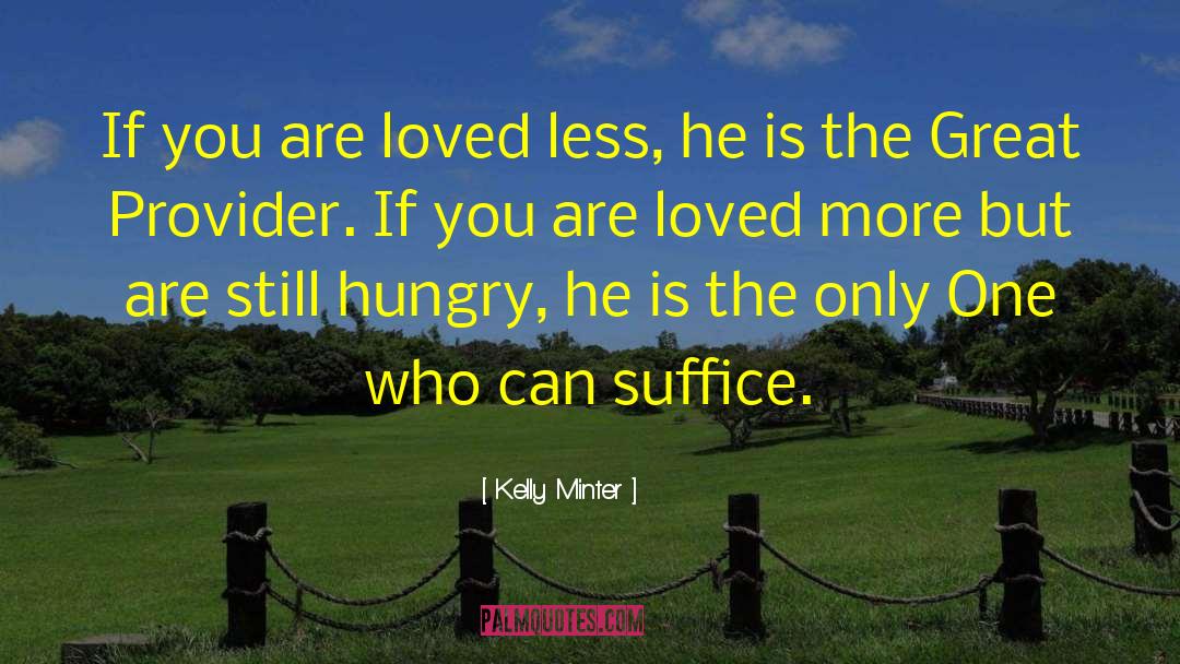 Kelly Minter Quotes: If you are loved less,