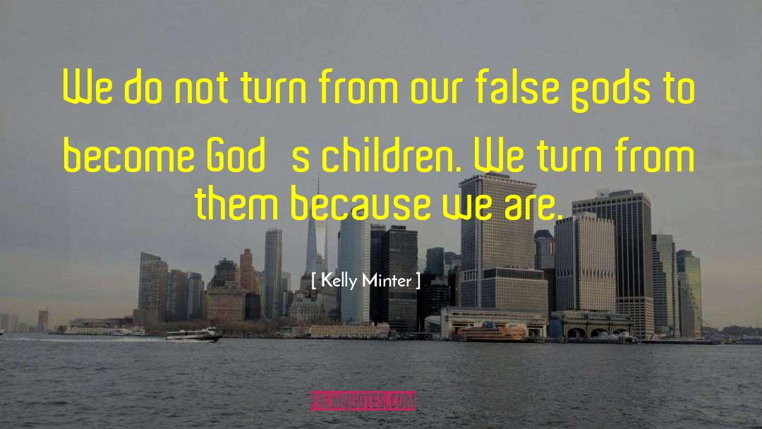 Kelly Minter Quotes: We do not turn from