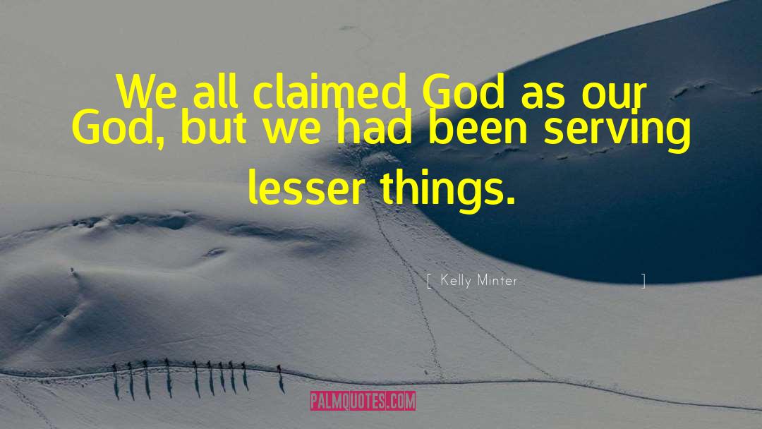 Kelly Minter Quotes: We all claimed God as
