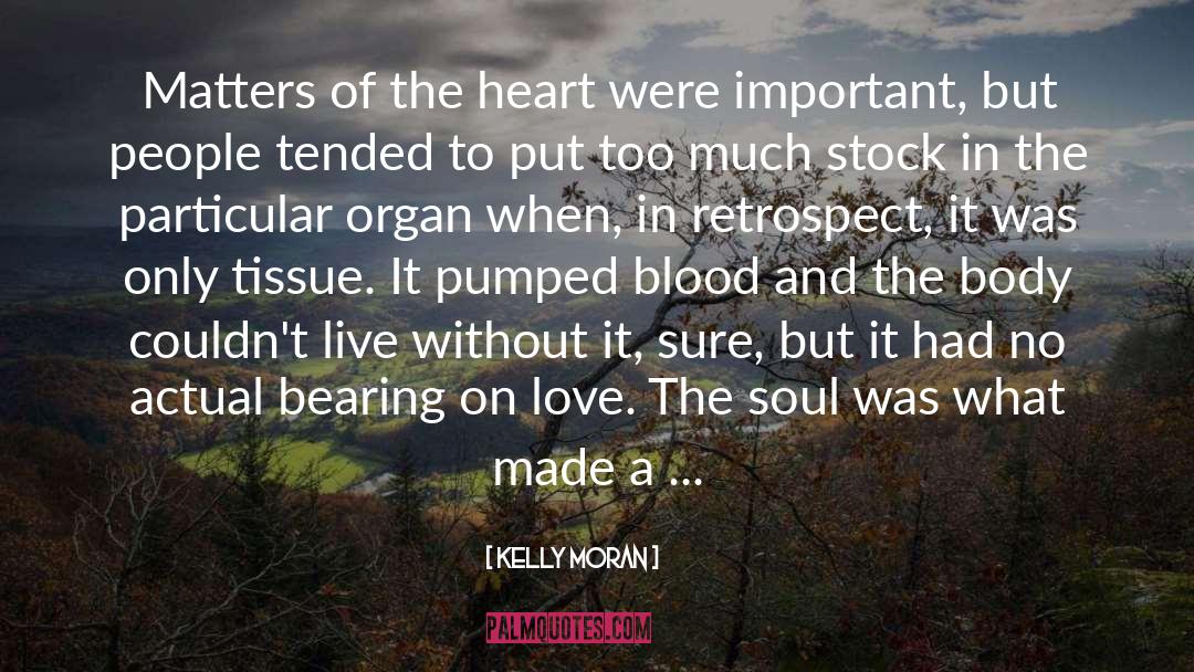 Kelly Moran Quotes: Matters of the heart were