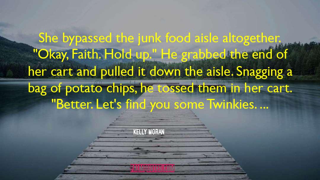Kelly Moran Quotes: She bypassed the junk food