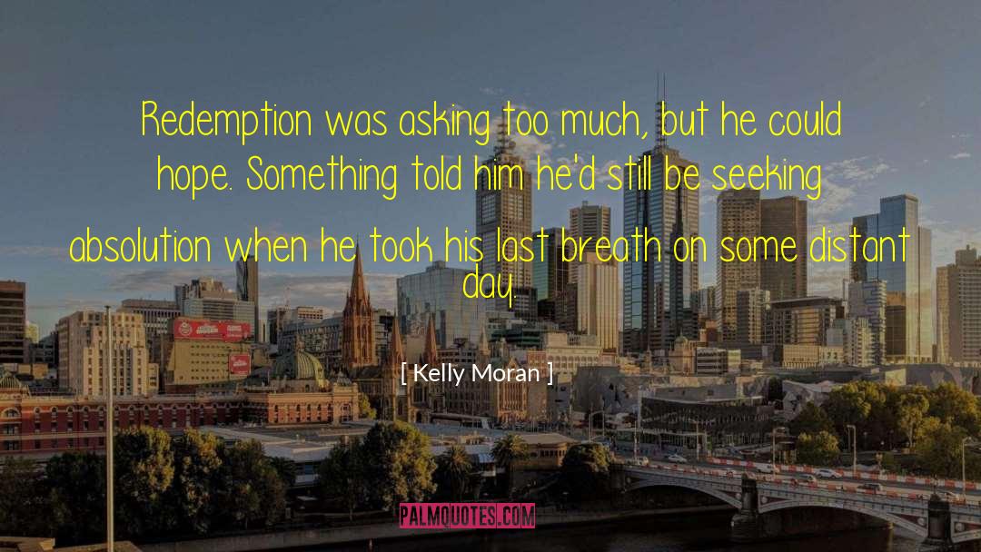 Kelly Moran Quotes: Redemption was asking too much,