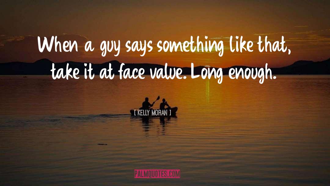 Kelly Moran Quotes: When a guy says something