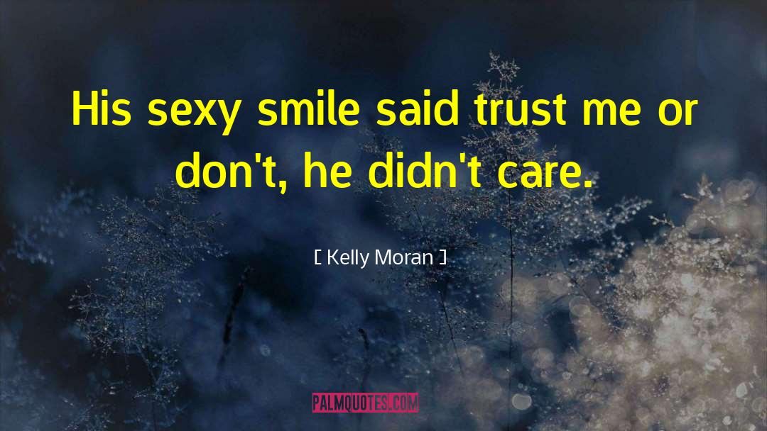 Kelly Moran Quotes: His sexy smile said trust