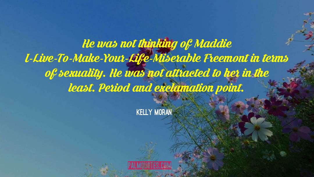 Kelly Moran Quotes: He was not thinking of