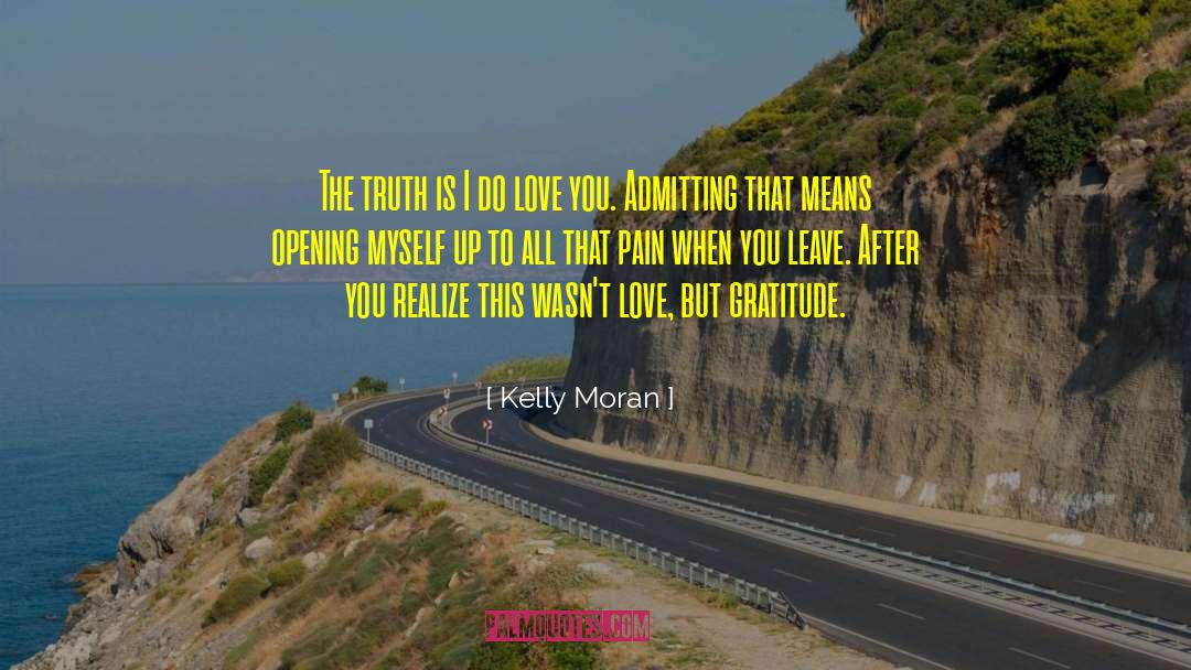 Kelly Moran Quotes: The truth is I do