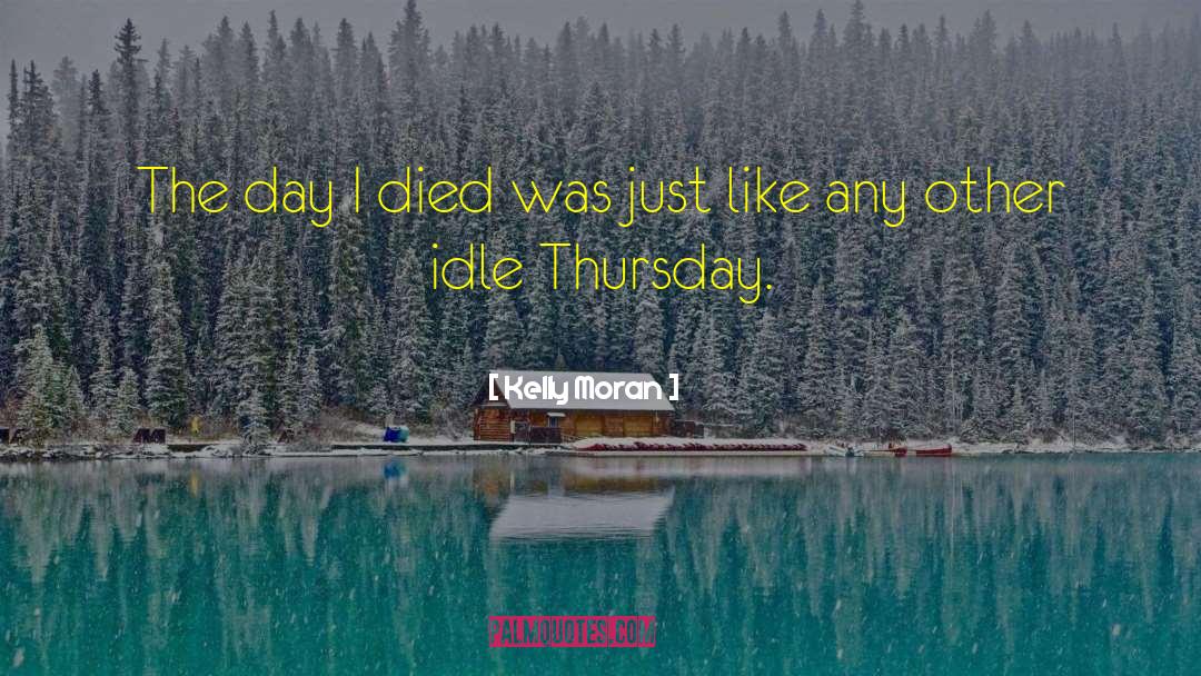 Kelly Moran Quotes: The day I died was