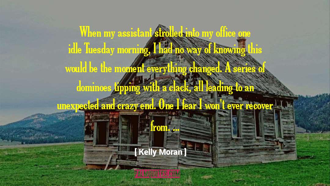 Kelly Moran Quotes: When my assistant strolled into