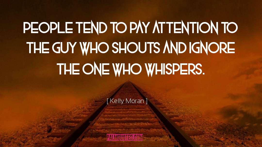 Kelly Moran Quotes: People tend to pay attention