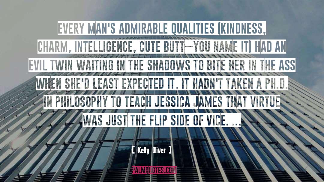 Kelly Oliver Quotes: every man's admirable qualities (kindness,