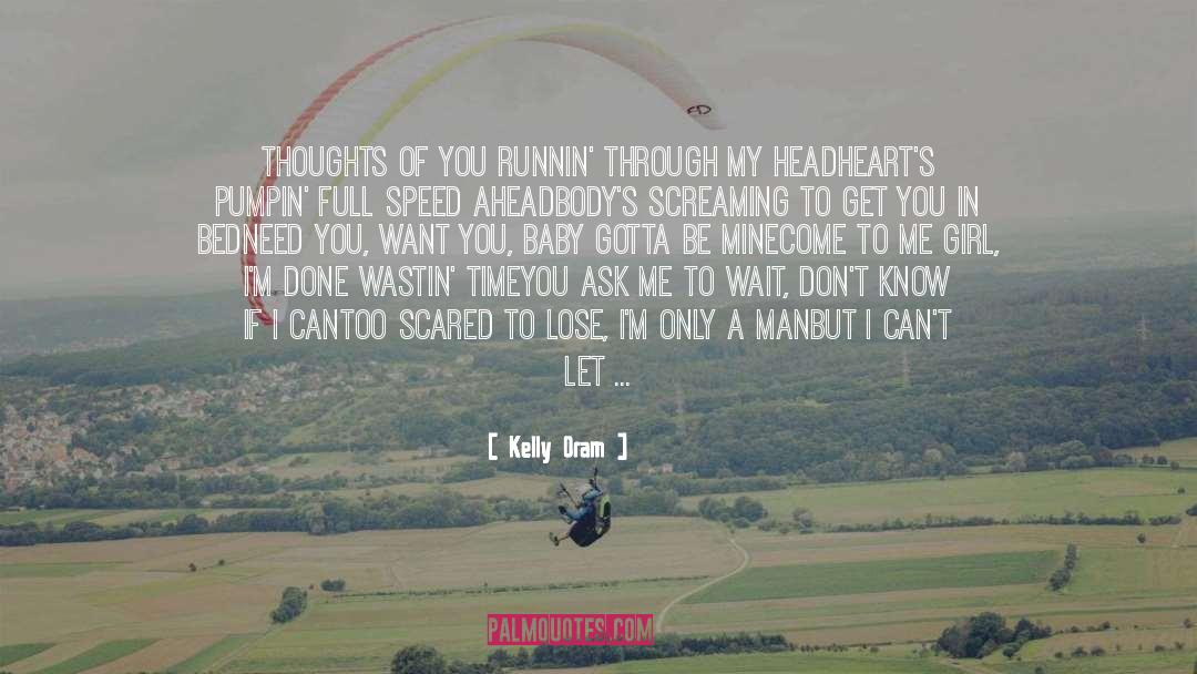 Kelly Oram Quotes: Thoughts of you runnin' through