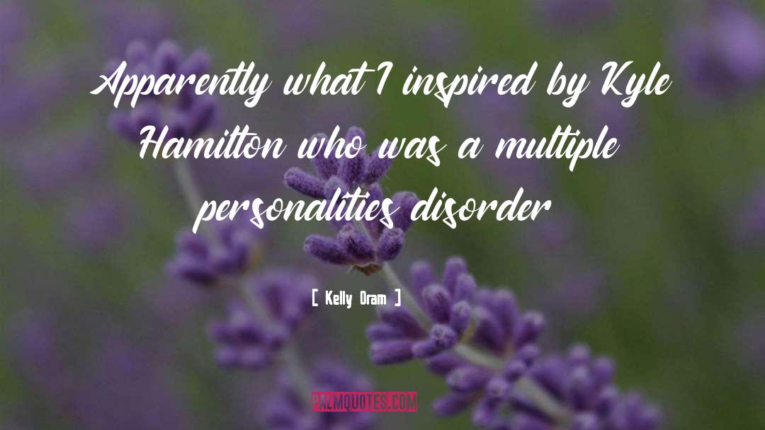 Kelly Oram Quotes: Apparently what I inspired by