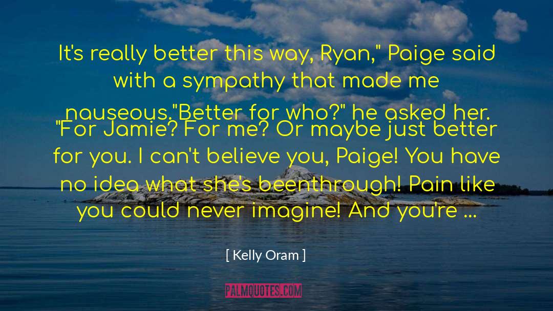 Kelly Oram Quotes: It's really better this way,