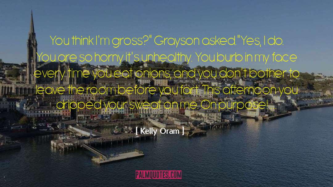 Kelly Oram Quotes: You think I'm gross?
