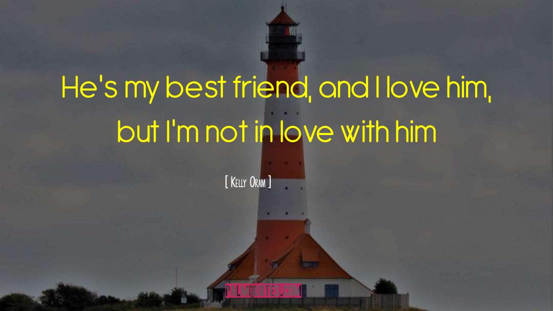 Kelly Oram Quotes: He's my best friend, and