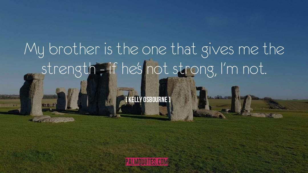Kelly Osbourne Quotes: My brother is the one