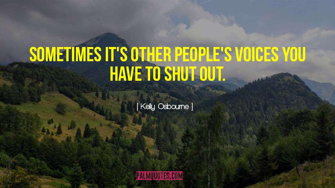 Kelly Osbourne Quotes: Sometimes it's other people's voices