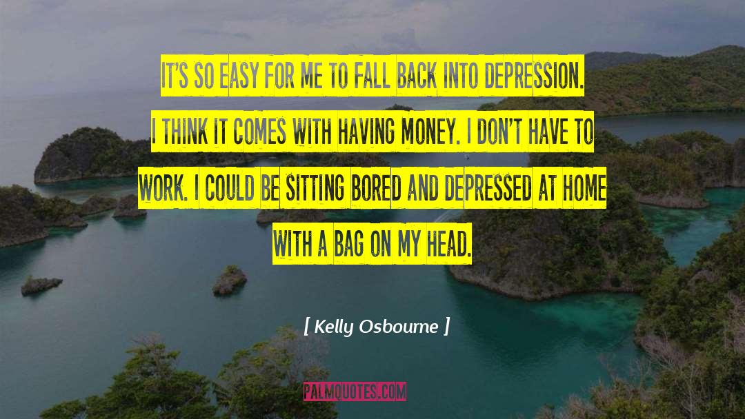 Kelly Osbourne Quotes: It's so easy for me