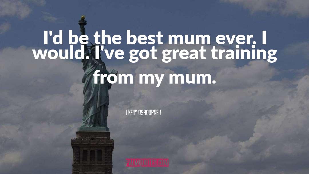 Kelly Osbourne Quotes: I'd be the best mum