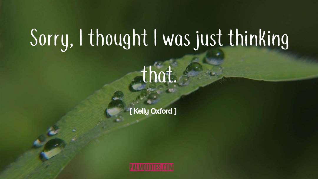 Kelly Oxford Quotes: Sorry, I thought I was