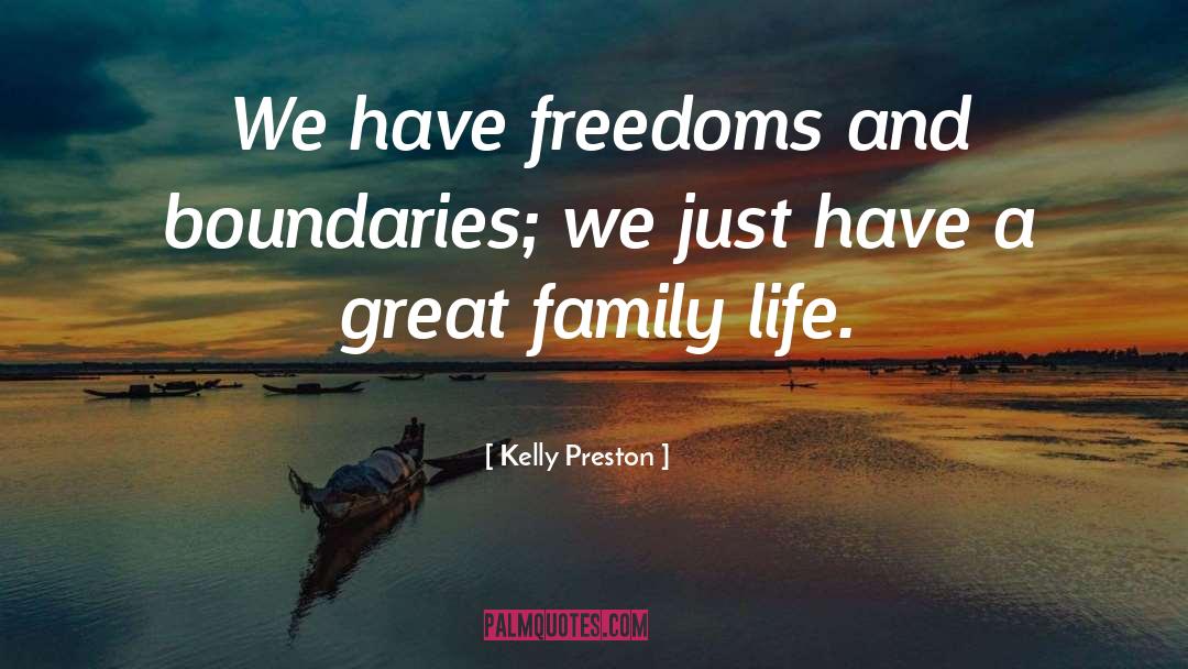 Kelly Preston Quotes: We have freedoms and boundaries;