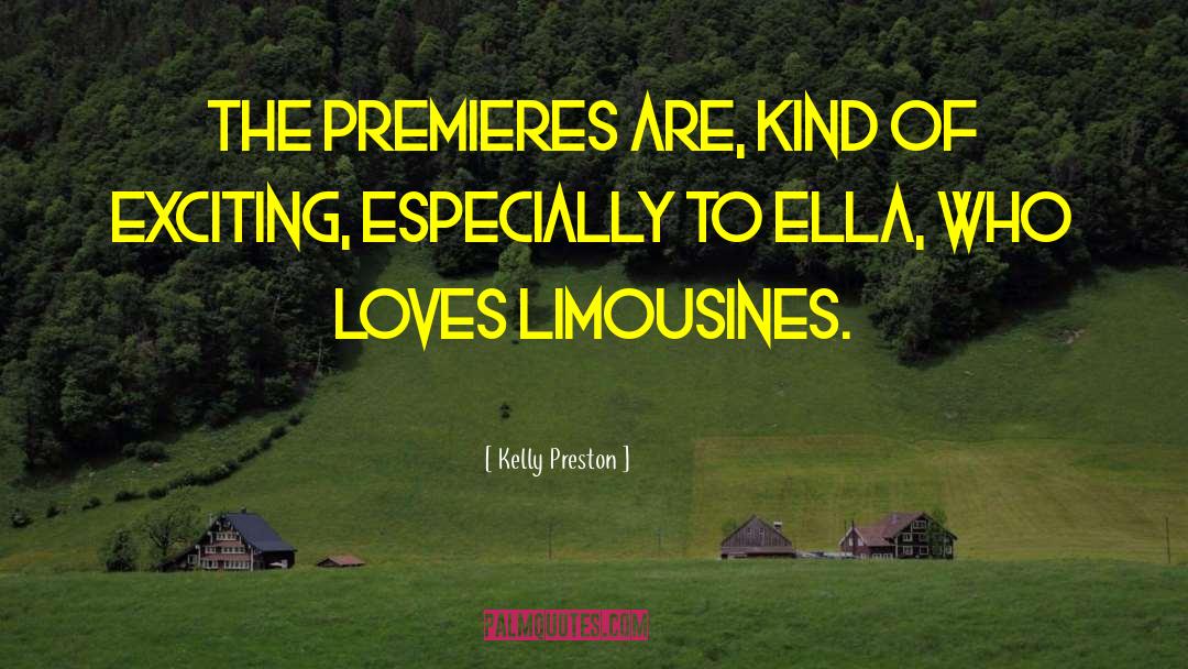 Kelly Preston Quotes: The premieres are, kind of