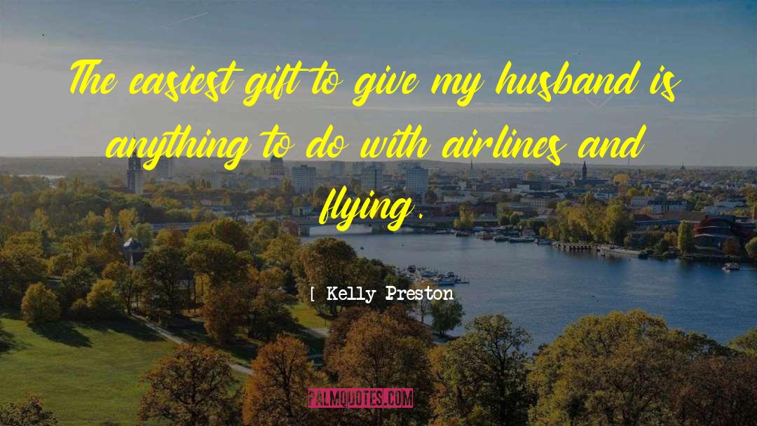 Kelly Preston Quotes: The easiest gift to give