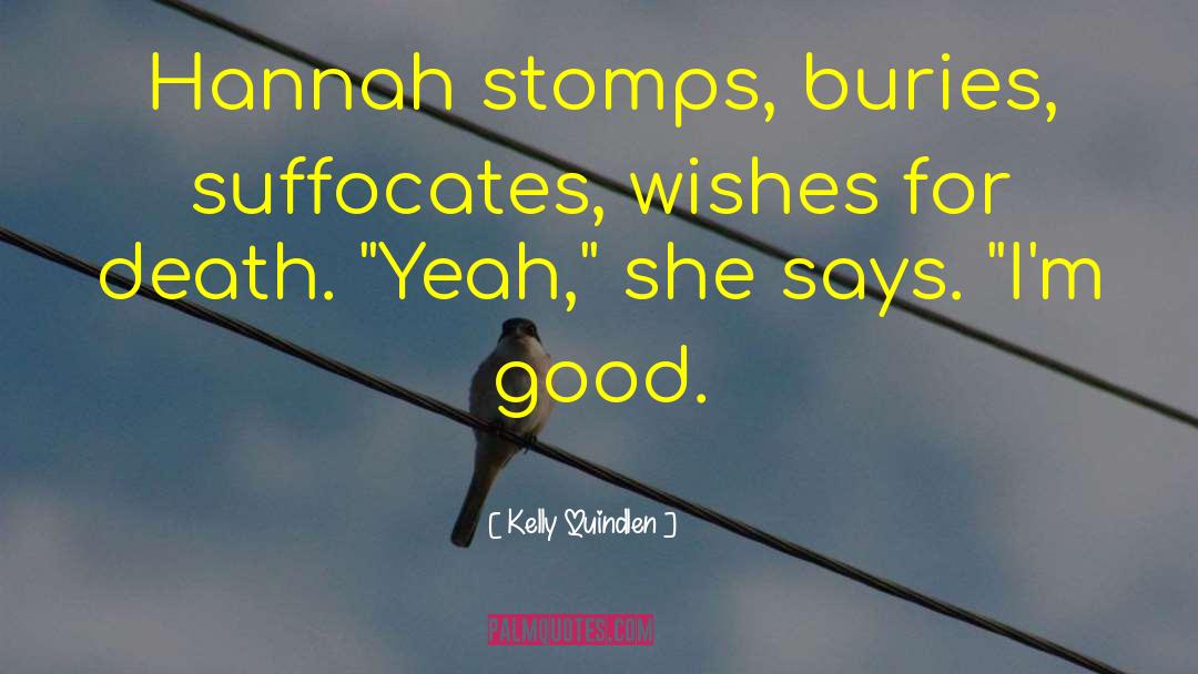 Kelly Quindlen Quotes: Hannah stomps, buries, suffocates, wishes