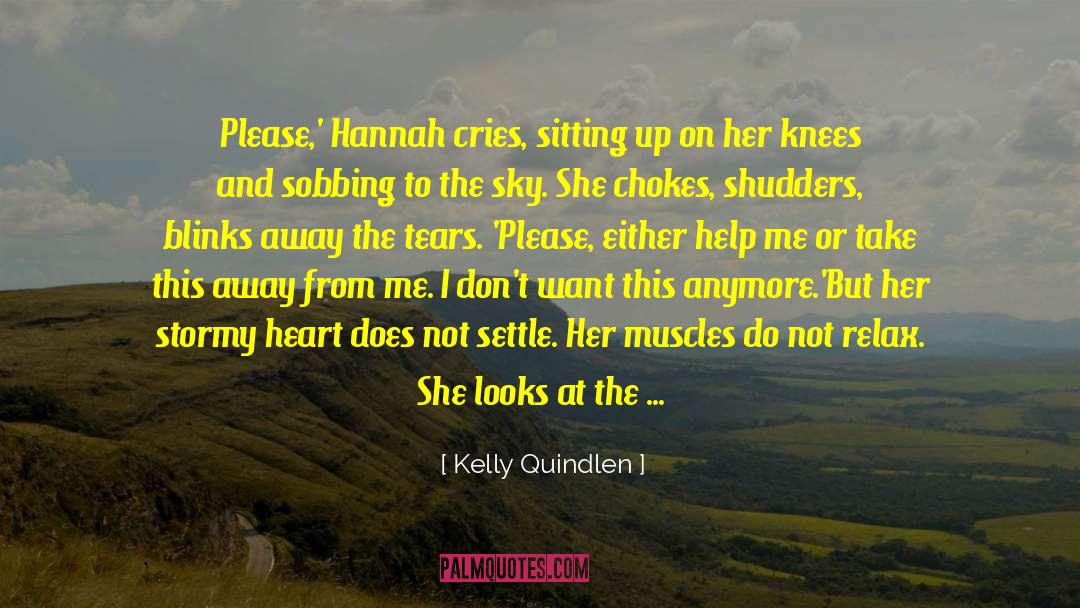 Kelly Quindlen Quotes: Please,' Hannah cries, sitting up