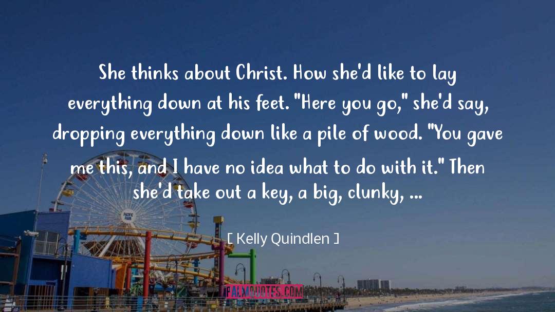 Kelly Quindlen Quotes: She thinks about Christ. How