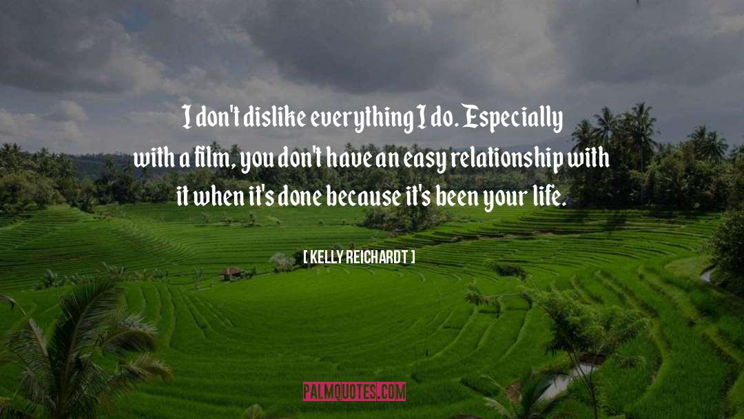 Kelly Reichardt Quotes: I don't dislike everything I