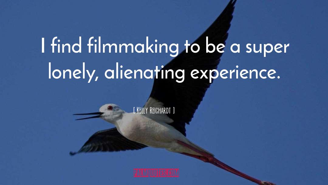 Kelly Reichardt Quotes: I find filmmaking to be