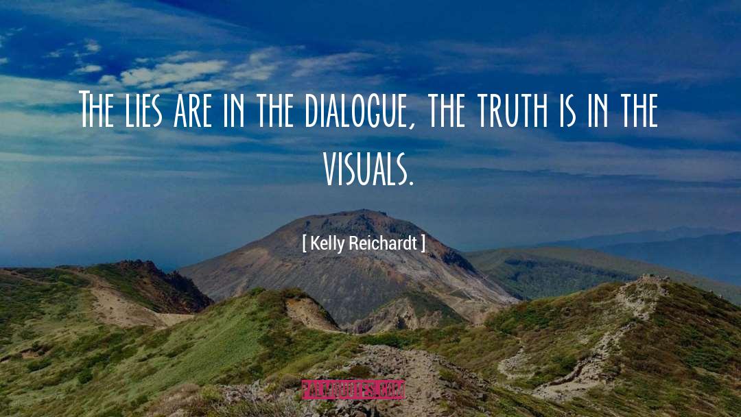 Kelly Reichardt Quotes: The lies are in the