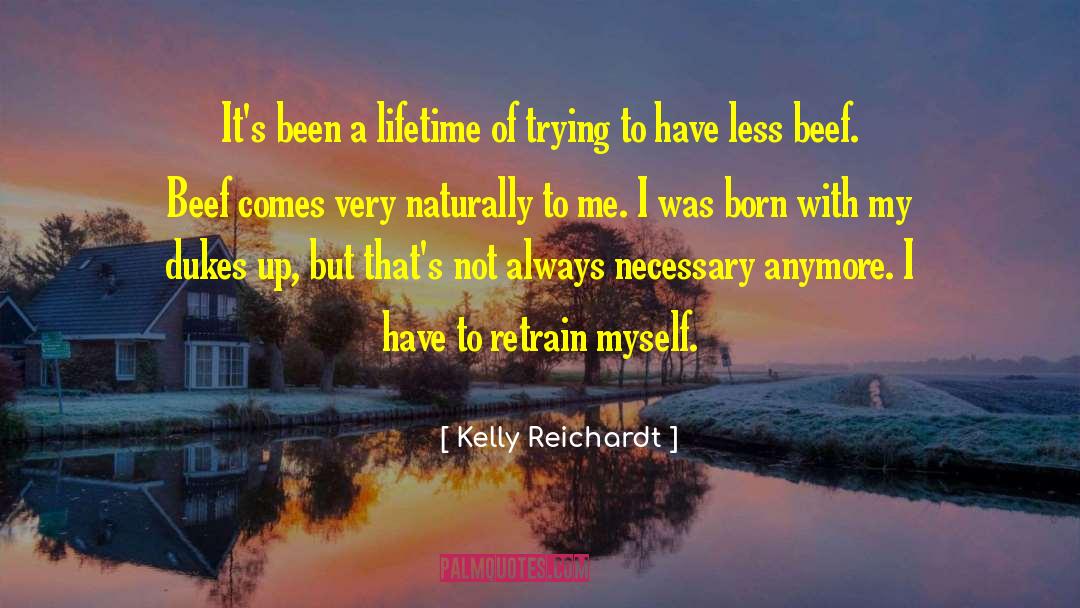 Kelly Reichardt Quotes: It's been a lifetime of