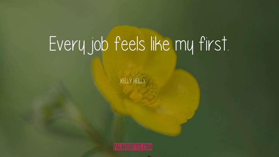 Kelly Reilly Quotes: Every job feels like my