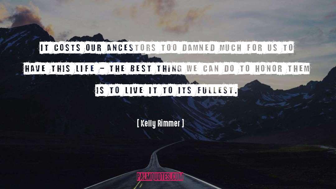 Kelly Rimmer Quotes: It costs our ancestors too