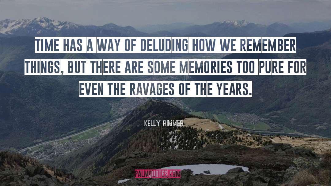 Kelly Rimmer Quotes: Time has a way of