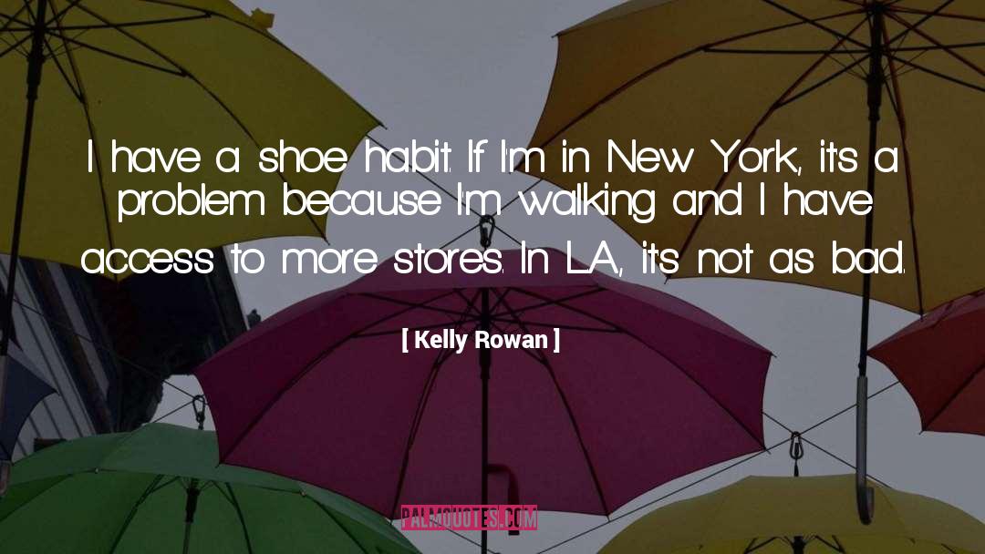 Kelly Rowan Quotes: I have a shoe habit.