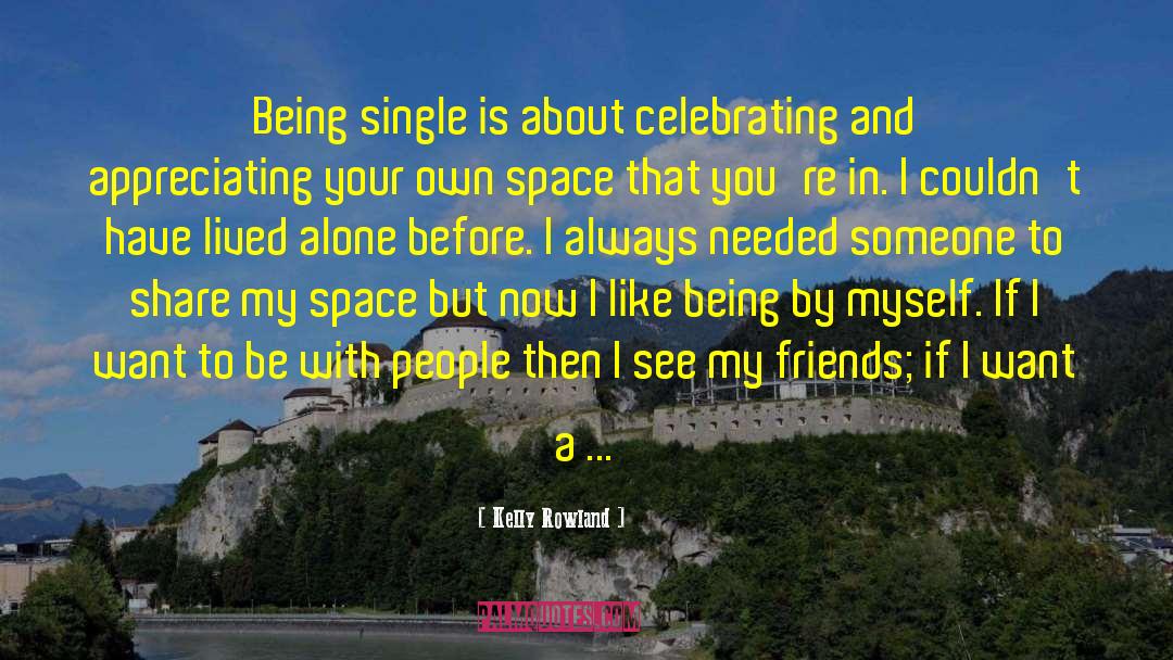 Kelly Rowland Quotes: Being single is about celebrating