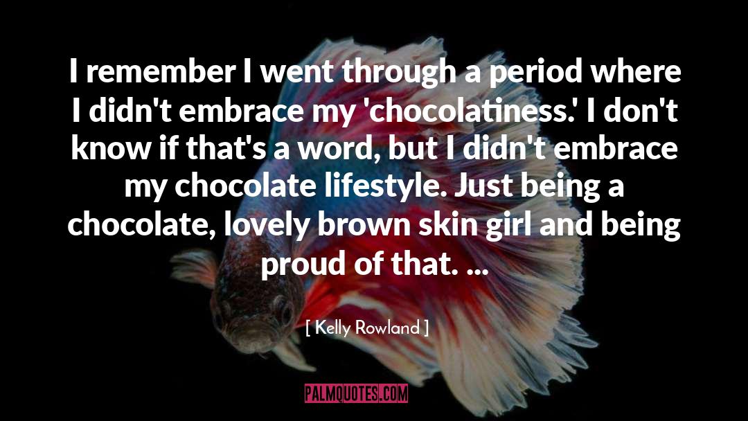 Kelly Rowland Quotes: I remember I went through