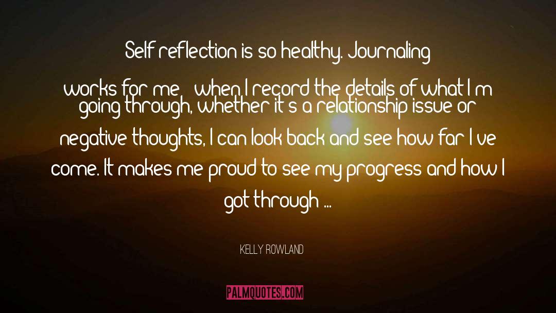 Kelly Rowland Quotes: Self-reflection is so healthy. Journaling