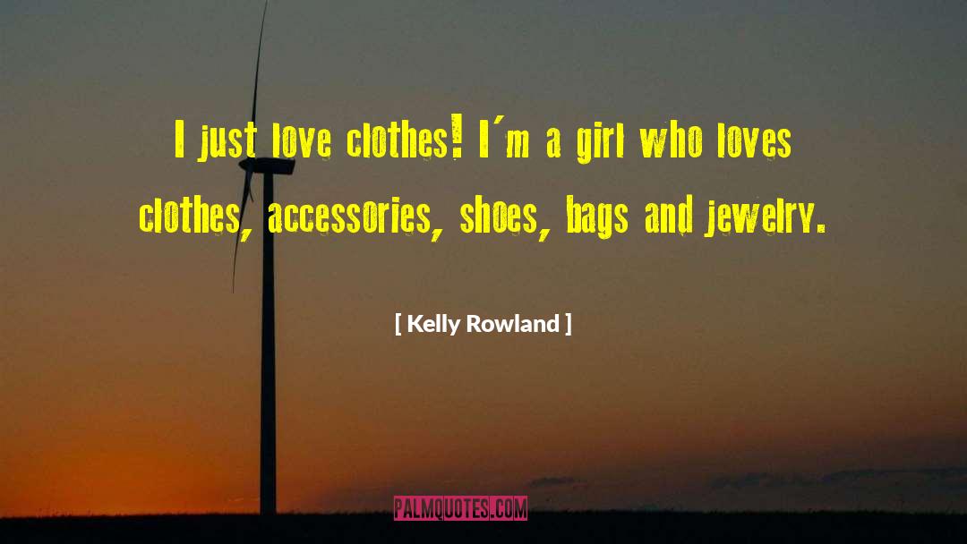 Kelly Rowland Quotes: I just love clothes! I'm