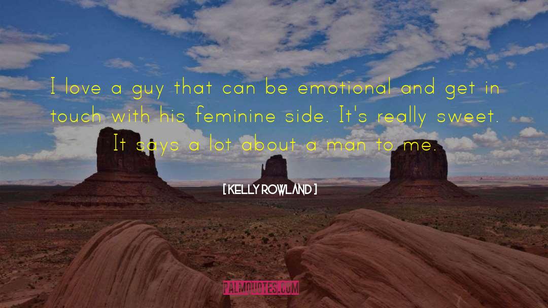 Kelly Rowland Quotes: I love a guy that