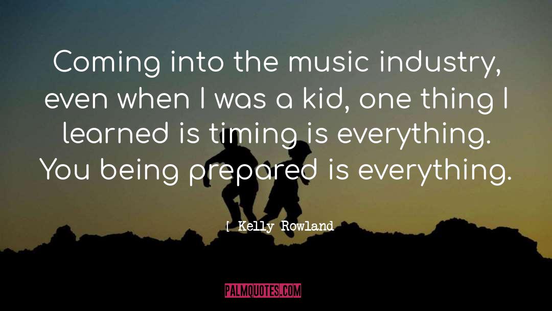 Kelly Rowland Quotes: Coming into the music industry,