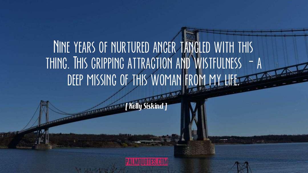 Kelly Siskind Quotes: Nine years of nurtured anger