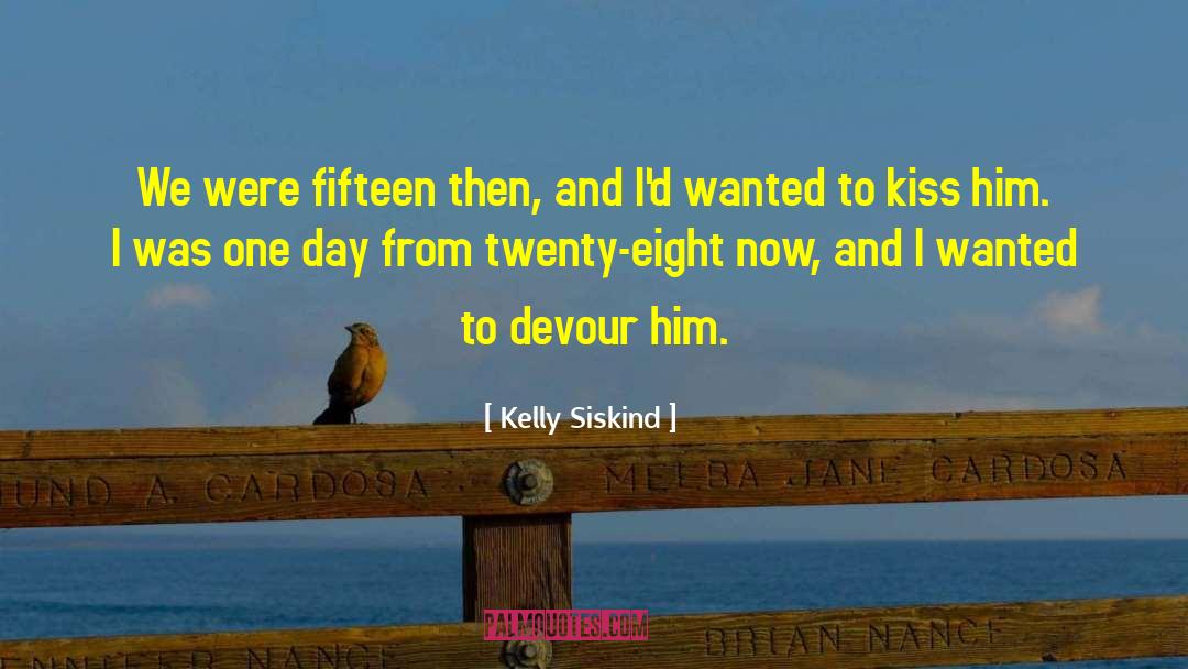 Kelly Siskind Quotes: We were fifteen then, and