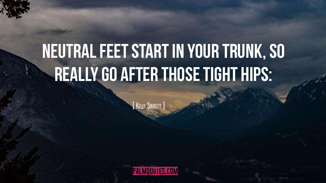 Kelly Starrett Quotes: Neutral feet start in your