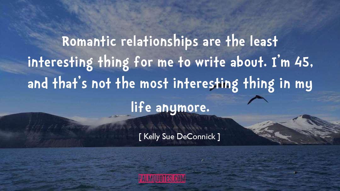 Kelly Sue DeConnick Quotes: Romantic relationships are the least